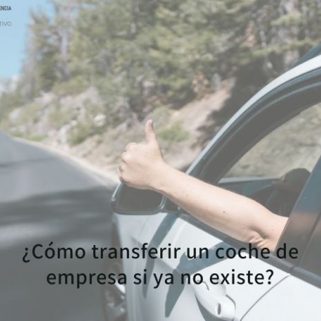 ¿Cómo transferir un coche de empresa si ya no existe?